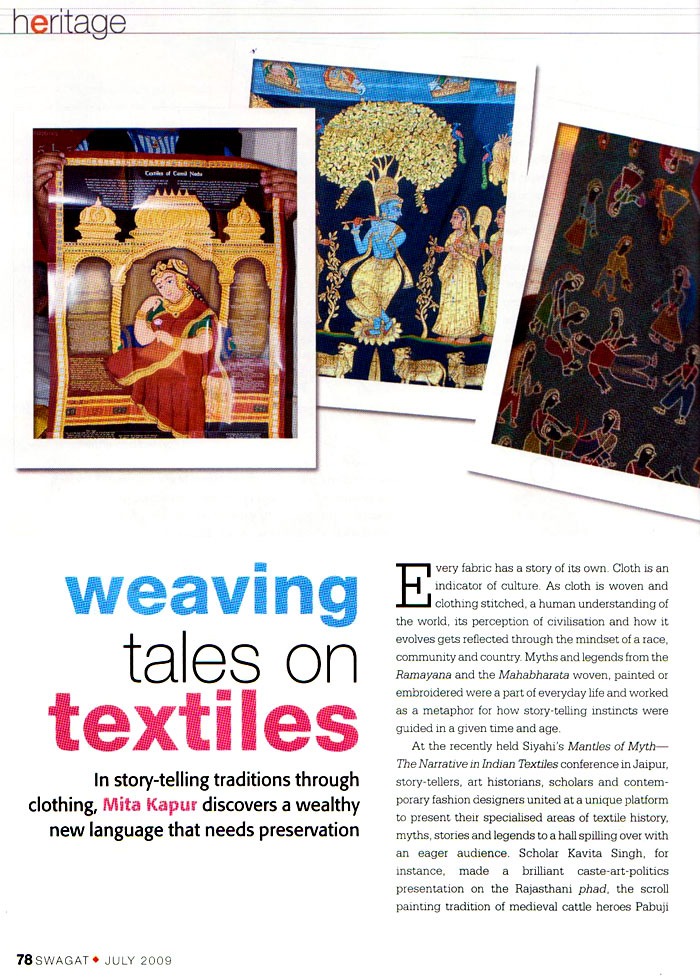 An article by Mita Kapur in Heritage talks about the conference organised by Siyahi, Mantles of Myth: The Narrative in Indian Textiles. She asserts that clothing is an indicator of culture and it needs preservation.